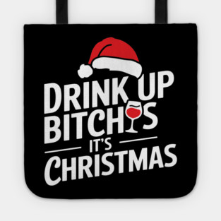 Drink Up Bitches It's Christmas Funny Sarcastic Holiday Tote