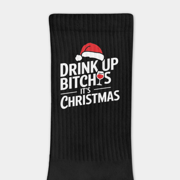 Drink Up Bitches It's Christmas Funny Sarcastic Holiday by Anticorporati
