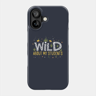Wild About My Students Phone Case