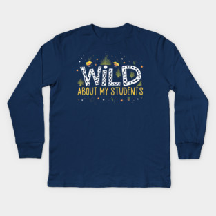 Wild About My Students Kids Long Sleeve T-Shirt