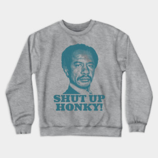 Shut Up Honky!  The Jeffersons Vintage Crewneck Sweatshirt