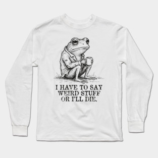I Have to Say Weird Stuff or I’ll Die, Funny Frog Meme Retro Long Sleeve T-Shirt