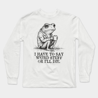 I Have to Say Weird Stuff or I’ll Die, Funny Frog Meme Retro Long Sleeve T-Shirt