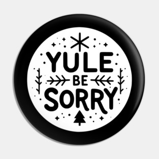 Yule Be Sorry Pin