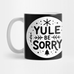 Yule Be Sorry Mug
