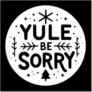Yule Be Sorry Posters and Art