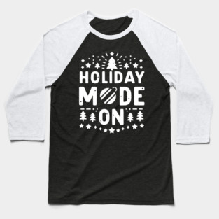 Holiday Mode On Baseball T-Shirt