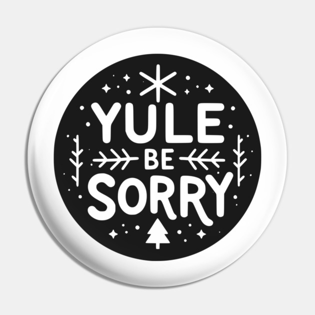 Yule Be Sorry Pin by Frank Ring