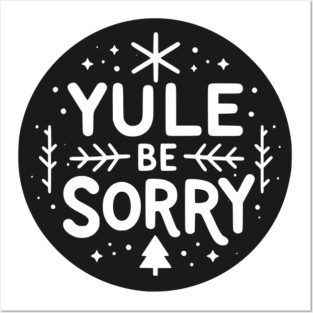 Yule Be Sorry Posters and Art