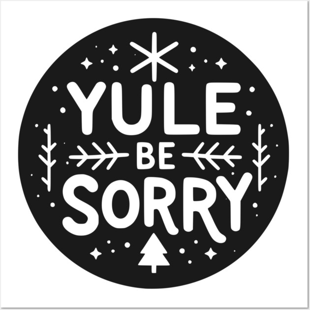 Yule Be Sorry Wall Art by Frank Ring