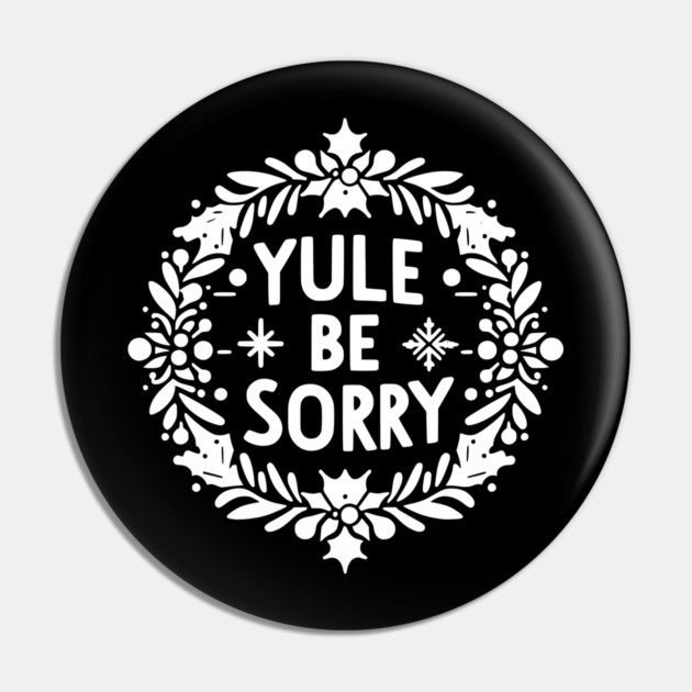 Yule Be Sorry Pin by Frank Ring