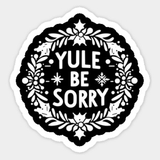 Yule Be Sorry Magnet