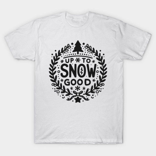 Up to Snow Good T-Shirt by Frank Ring