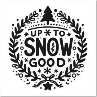 Up to Snow Good Posters and Art