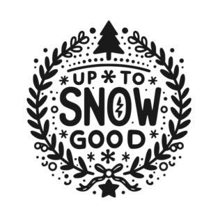 Up to Snow Good T-Shirt