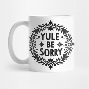 Yule Be Sorry Mug