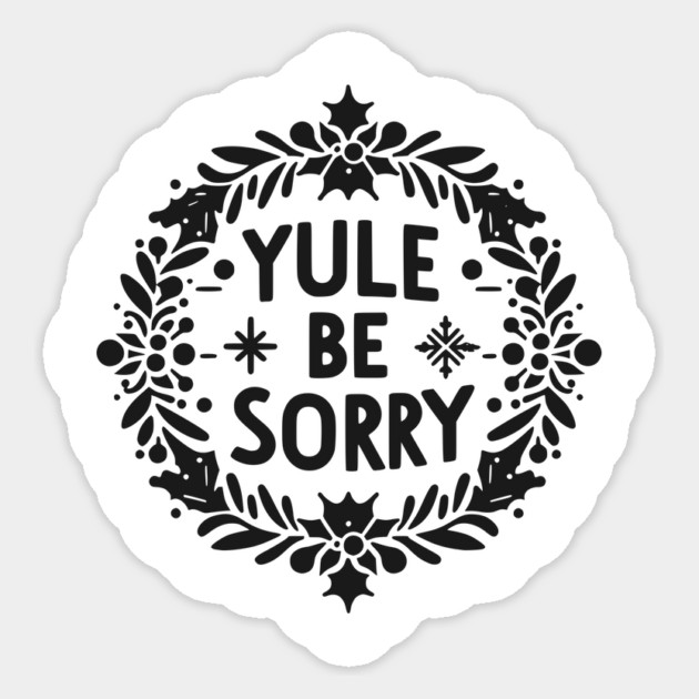 Yule Be Sorry Sticker by Frank Ring