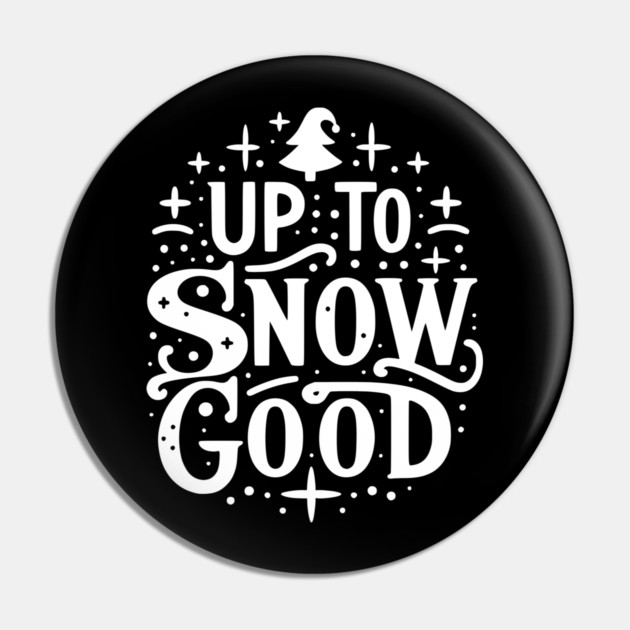 Up to Snow Good Pin by Frank Ring