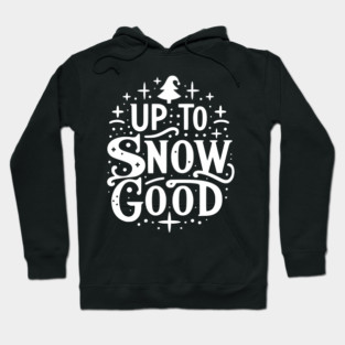 Up to Snow Good Hoodie
