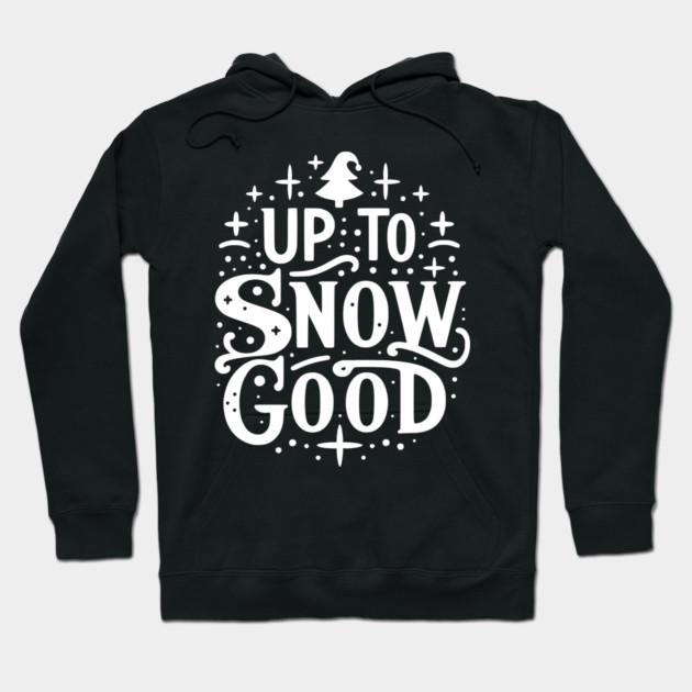 Up to Snow Good Hoodie by Frank Ring
