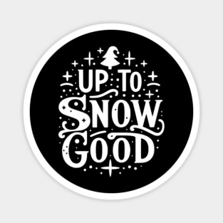 Up to Snow Good Magnet