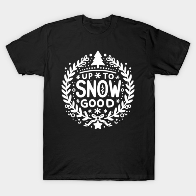 Up to Snow Good T-Shirt by Frank Ring