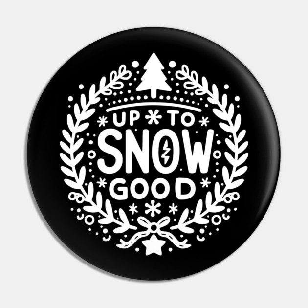 Up to Snow Good Pin by Frank Ring
