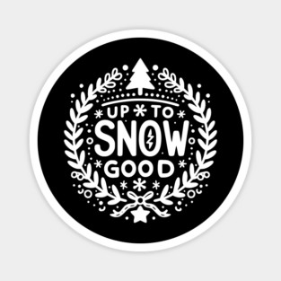 Up to Snow Good Magnet