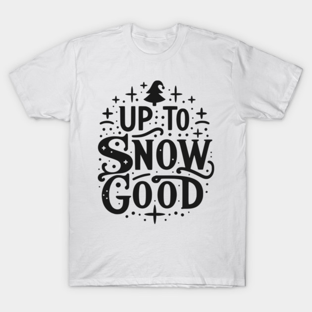 Up to Snow Good T-Shirt by Frank Ring