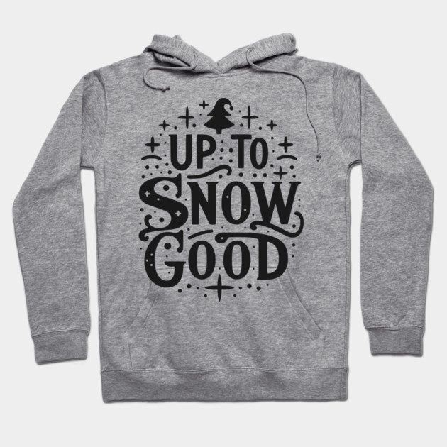 Up to Snow Good Hoodie by Frank Ring