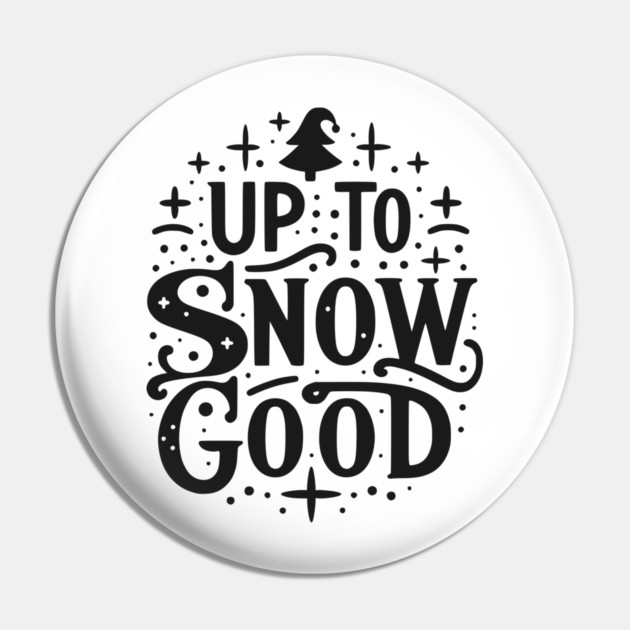 Up to Snow Good Pin by Frank Ring