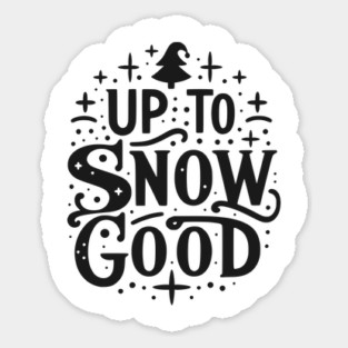 Up to Snow Good Sticker