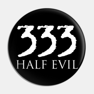 333 HALF EVIL Pin