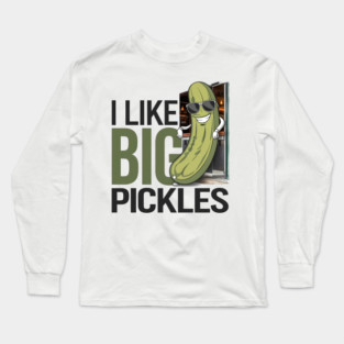 Funny Pickle Cartoon Design | I Like Big Pickles Humorous Art Long Sleeve T-Shirt
