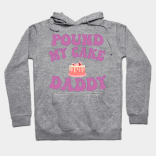 pound my cake daddy Hoodie