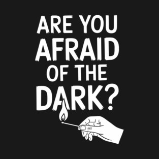 Are You Afraid of the Dark Vintage Horror Dark Humor T-Shirt