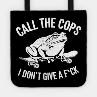 Call the Cops I Don't Give A F*ck Sarcastic Nonconformist Rebel Tote