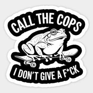 Call the Cops I Don't Give A F*ck Sarcastic Nonconformist Rebel Sticker