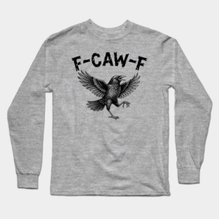 F-Caw-F Long Sleeve T-Shirt
