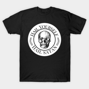 Hail Yourself Hail Satan Skull T-Shirt
