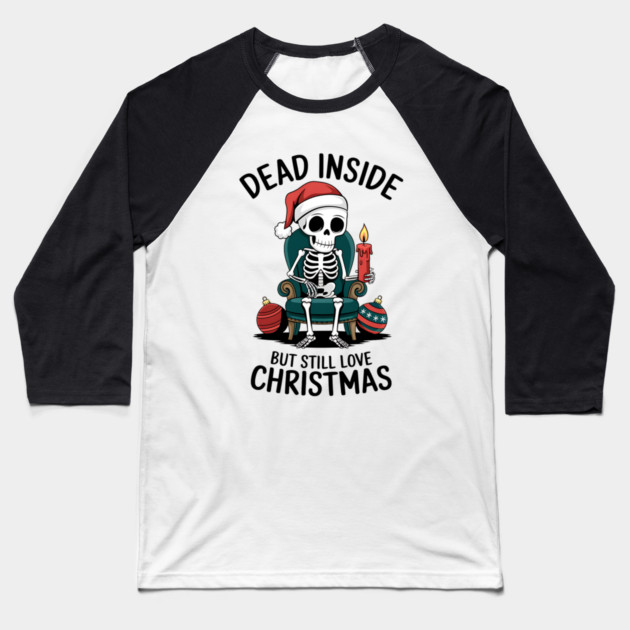 Dead Inside but Still Love Christmas Baseball T-Shirt by MCALTees