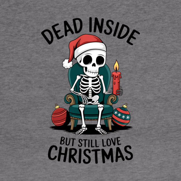 Dead Inside but Still Love Christmas by MCALTees