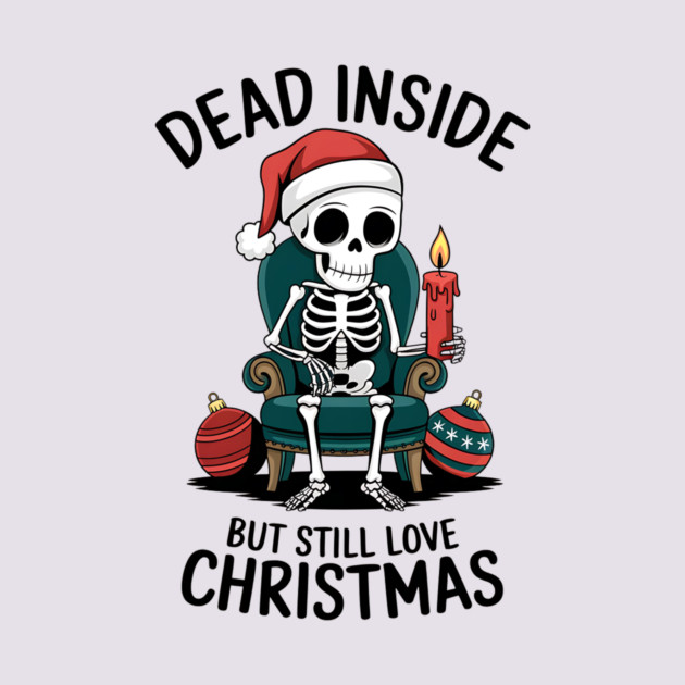 Dead Inside but Still Love Christmas by MCALTees