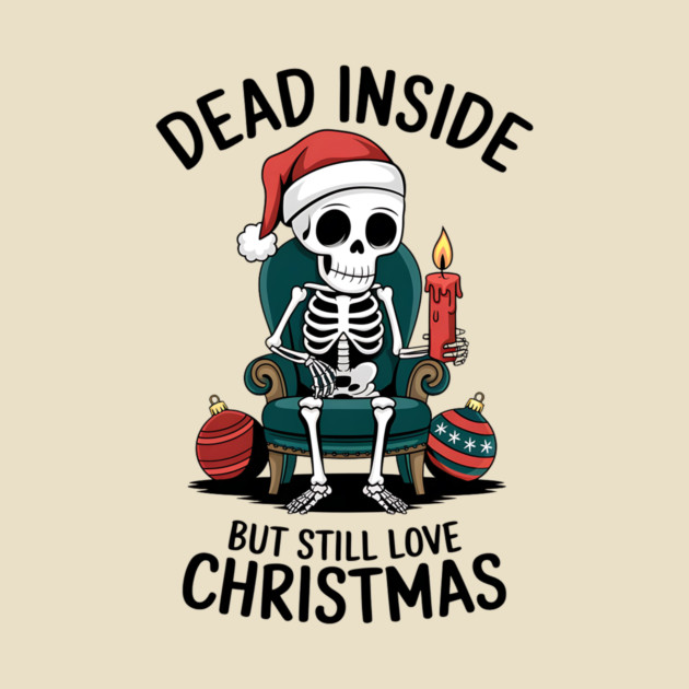 Dead Inside but Still Love Christmas by MCALTees