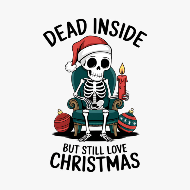 Dead Inside but Still Love Christmas by MCALTees