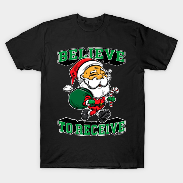Santa Claus, Believe To Receive T-Shirt by eShirtLabs