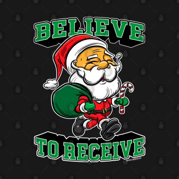 Santa Claus, Believe To Receive by eShirtLabs