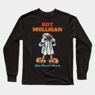 Hot Mulligan - Why Would I Watch Long Sleeve T-Shirt