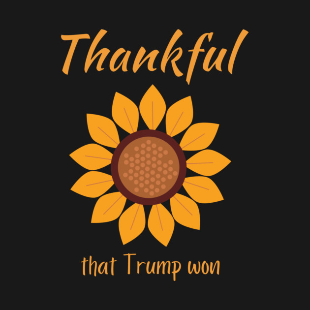 Thanksgiving Donald Trump Won by QuirkyQuest Creations