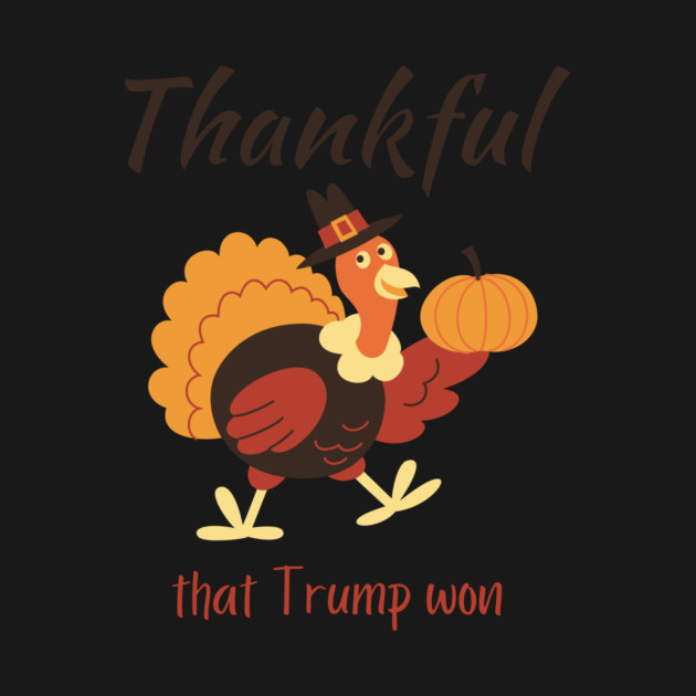 Trump Won Thanksgiving by QuirkyQuest Creations